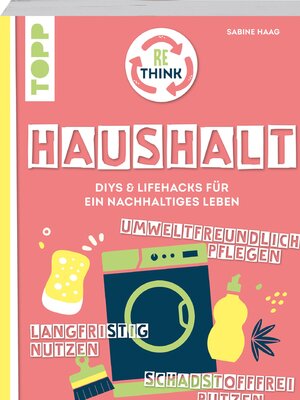 cover image of Rethink Haushalt. Schadstofffrei putzen, langfristig nutzen, umweltfreundlich pflegen.